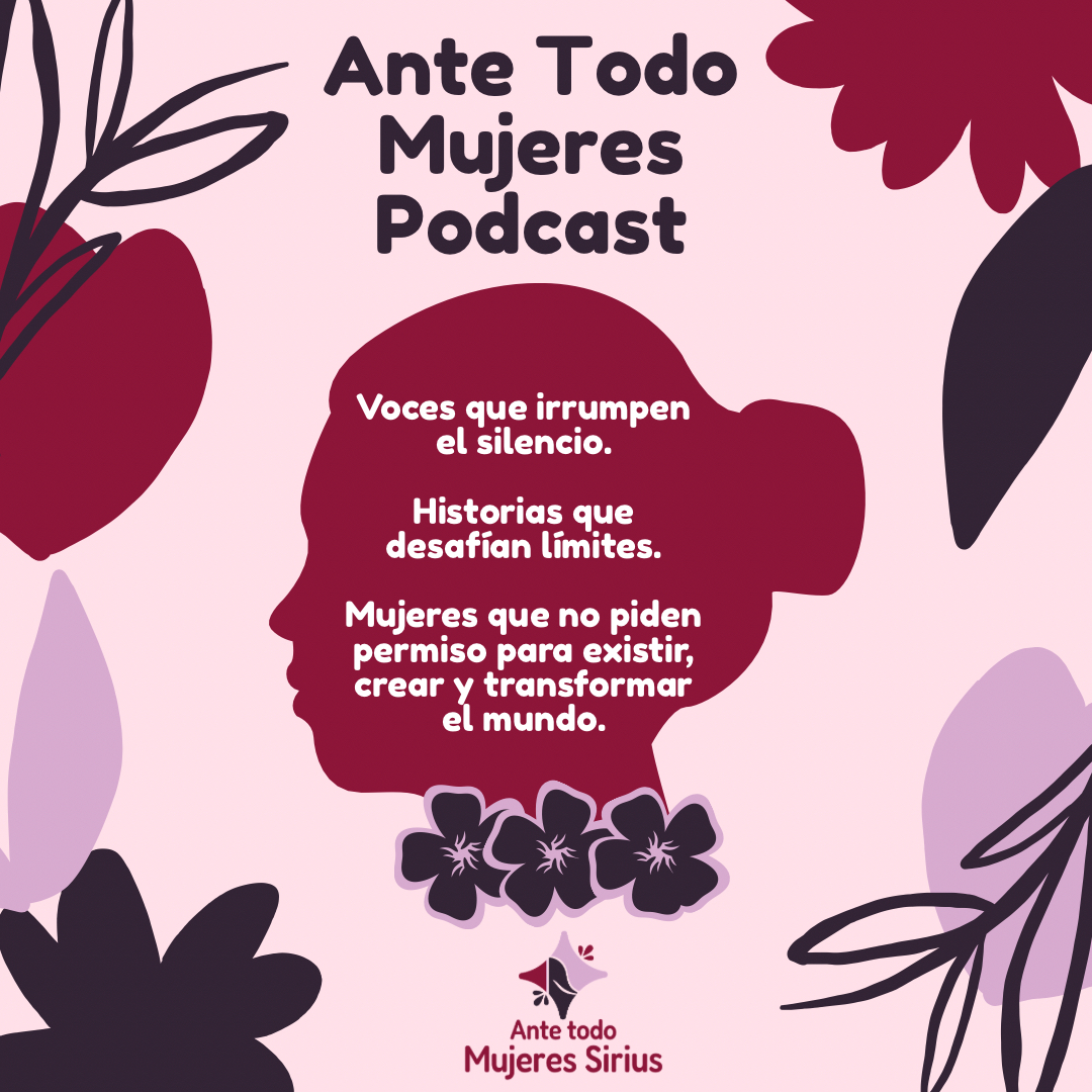 Imagen diseñada de Ante Todo Mujeres Podcast, con ilustraciones de flores y la silueta de una mujer.